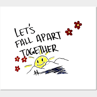 Lets Fall Apart Together Posters and Art